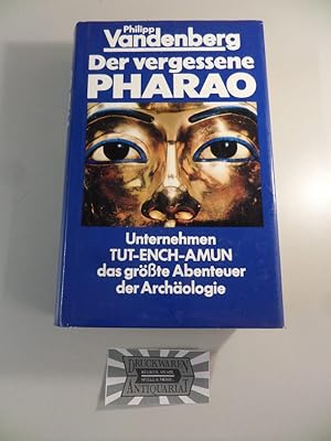 Der vergessene Pharao : Unternehmen Tut-ench-Amun, das grösste Abenteuer der Archäologie.