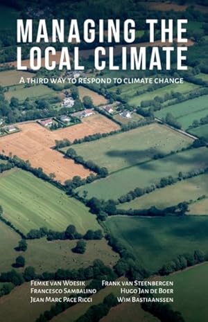 Image du vendeur pour Managing the Local Climate : A Third Way to Respond to Climate Change mis en vente par GreatBookPricesUK