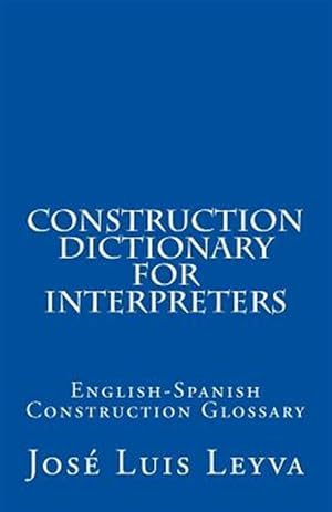 Imagen del vendedor de Construction Dictionary for Interpreters: English-Spanish Construction Glossary a la venta por GreatBookPrices