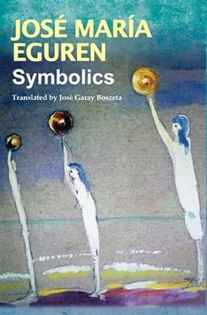 Image du vendeur pour Symbolics by Jose Maria Eguren: Translated by Jose Garay Boszeta mis en vente par GreatBookPrices