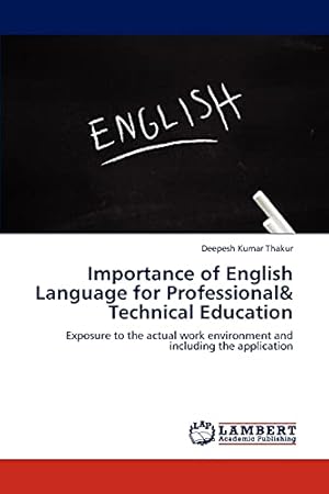 Bild des Verkufers fr Importance of English Language for Professional& Technical Education: Exposure to the actual work environment and including the application zum Verkauf von WeBuyBooks