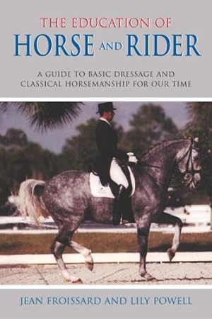 Bild des Verkufers fr The Education of Horse and Rider: A Guide to Basic Dressage and Classical Horsemanship zum Verkauf von WeBuyBooks