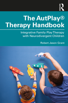 Seller image for The AutPlay(R) Therapy Handbook: Integrative Family Play Therapy with Neurodivergent Children (Paperback or Softback) for sale by BargainBookStores