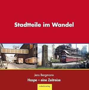 Bild des Verkufers fr Stadtteile im Wandel - Haspe eine Zeitreise Jens Bergmann ; herausgegeben von Jens Bergmann und dem Hagener Heimatbund e.V. zum Verkauf von Antiquariat Mander Quell