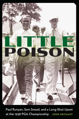 Imagen del vendedor de Little Poison: Paul Runyan, Sam Snead, and a Long-Shot Upset at the 1938 PGA Championship (Hardback or Cased Book) a la venta por BargainBookStores