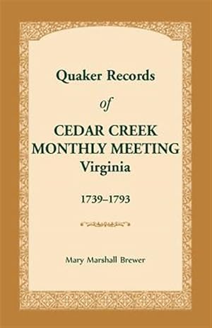 Image du vendeur pour Quaker Records of Cedar Creek Monthly Meeting: Virginia, 1739-1793 mis en vente par GreatBookPrices