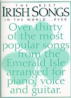 The best Irish Songs in the World: songbook for piano/voice/guitar