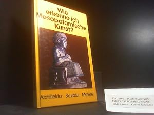 Bild des Verkufers fr Wie erkenne ich Mesopotamische Kunst. Architektur, Skulptur, Malerei zum Verkauf von Der Buchecker