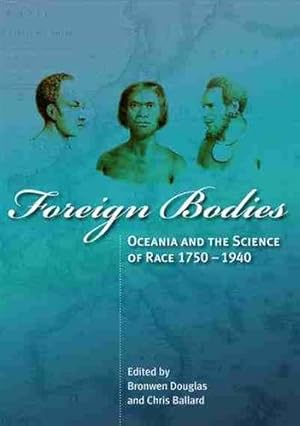 Bild des Verkufers fr Foreign Bodies: Oceania and the Science of Race 1750-1940 zum Verkauf von GreatBookPrices