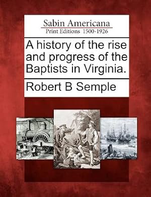 Image du vendeur pour A History of the Rise and Progress of the Baptists in Virginia. (Paperback or Softback) mis en vente par BargainBookStores