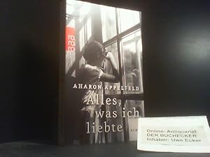 Seller image for Alles, was ich liebte : Roman. Aharon Appelfeld ; aus dem Hebrischen von Anne Birkenhauer / Rororo ; 27134 for sale by Der Buchecker