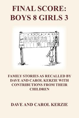 Imagen del vendedor de Final Score: Boys 8 Girls 3: Family Stories as Recalled by Dave and Carol Kerzie with Contributions from Their Children (Paperback or Softback) a la venta por BargainBookStores