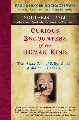 Seller image for Curious Encounters of the Human Kind - Southeast Asia: True Asian Tales of Folly, Greed, Ambition and Dreams (Paperback or Softback) for sale by BargainBookStores