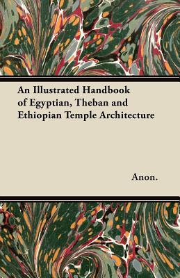 Image du vendeur pour An Illustrated Handbook of Egyptian, Theban and Ethiopian Temple Architecture (Paperback or Softback) mis en vente par BargainBookStores