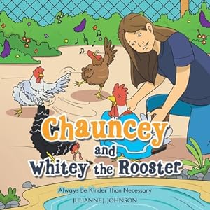 Image du vendeur pour Chauncey and Whitey the Rooster: Always Be Kinder Than Necessary (Paperback or Softback) mis en vente par BargainBookStores