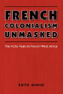 Seller image for French Colonialism Unmasked: The Vichy Years in French West Africa (Paperback or Softback) for sale by BargainBookStores