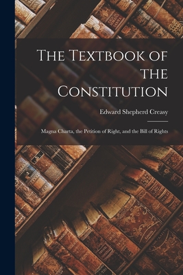 Bild des Verkufers fr The Textbook of the Constitution: Magna Charta, the Petition of Right, and the Bill of Rights (Paperback or Softback) zum Verkauf von BargainBookStores