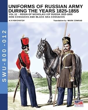 Seller image for Uniforms of Russian army during the years 1825-1855 - Vol. 12: Don cossacks, Black sea cossacks (Paperback or Softback) for sale by BargainBookStores