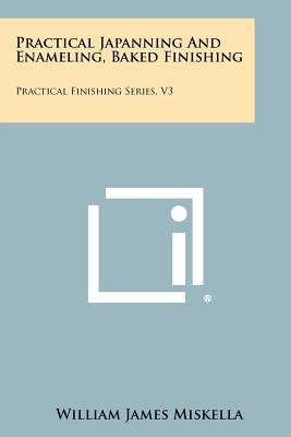 Seller image for Practical Japanning And Enameling, Baked Finishing: Practical Finishing Series, V3 (Paperback or Softback) for sale by BargainBookStores