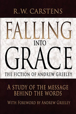 Immagine del venditore per Falling Into Grace: The Fiction of Andrew Greeley: A Study of the Message Behind the Words (Paperback or Softback) venduto da BargainBookStores