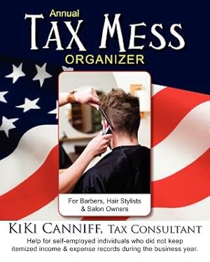 Seller image for Annual Tax Mess Organizer for Barbers, Hair Stylists & Salon Owners: Help for self-employed individuals who did not keep itemized income & expense rec (Paperback or Softback) for sale by BargainBookStores