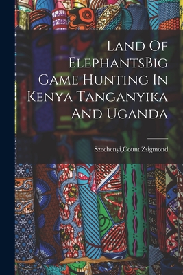 Imagen del vendedor de Land Of ElephantsBig Game Hunting In Kenya Tanganyika And Uganda (Paperback or Softback) a la venta por BargainBookStores