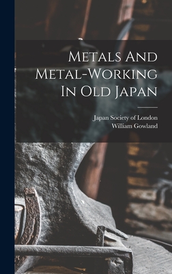 Imagen del vendedor de Metals And Metal-working In Old Japan (Hardback or Cased Book) a la venta por BargainBookStores