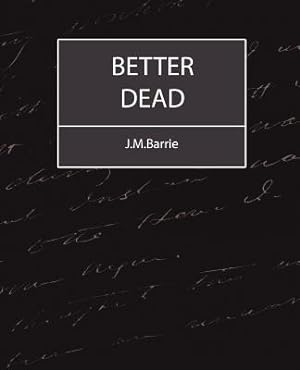 Imagen del vendedor de Better Dead - J.M.Barrie (Paperback or Softback) a la venta por BargainBookStores