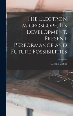 Imagen del vendedor de The Electron Microscope, Its Development, Present Performance and Future Possibilities (Hardback or Cased Book) a la venta por BargainBookStores