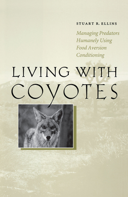 Seller image for Living with Coyotes: Managing Predators Humanely Using Food Aversion Conditioning (Paperback or Softback) for sale by BargainBookStores