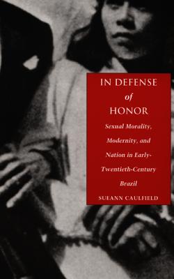 Seller image for In Defense of Honor: Sexual Morality, Modernity, and Nation in Early-Twentieth-Century Brazil (Paperback or Softback) for sale by BargainBookStores