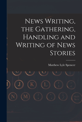 Seller image for News Writing, the Gathering, Handling and Writing of News Stories (Paperback or Softback) for sale by BargainBookStores