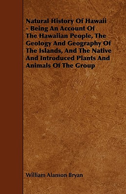 Seller image for Natural History Of Hawaii - Being An Account Of The Hawaiian People, The Geology And Geography Of The Islands, And The Native And Introduced Plants An (Paperback or Softback) for sale by BargainBookStores