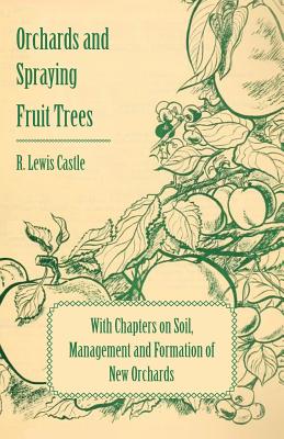 Seller image for Orchards and Spraying Fruit Trees - With Chapters on Soil, Management and Formation of New Orchards (Paperback or Softback) for sale by BargainBookStores