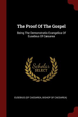 Image du vendeur pour The Proof Of The Gospel: Being The Demonstratio Evangelica Of Eusebius Of C�sarea (Paperback or Softback) mis en vente par BargainBookStores