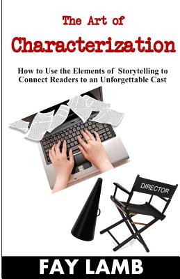 Seller image for The Art of Characterization: How to Use the Elements of Storytelling to Connect Readers to an Unforgettable Cast (Paperback or Softback) for sale by BargainBookStores