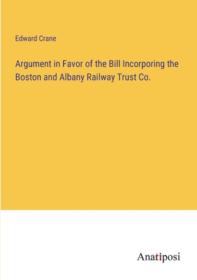 Imagen del vendedor de Argument in Favor of the Bill Incorporing the Boston and Albany Railway Trust Co. (Paperback or Softback) a la venta por BargainBookStores