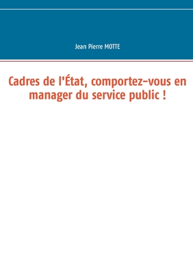 Imagen del vendedor de Cadres de l'�tat, comportez-vous en manager du service public ! (Paperback or Softback) a la venta por BargainBookStores