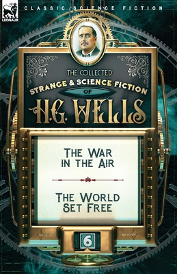 Immagine del venditore per The Collected Strange & Science Fiction of H. G. Wells: Volume 6-The War in the Air & The World Set Free (Paperback or Softback) venduto da BargainBookStores