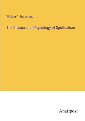 Imagen del vendedor de The Physics and Physiology of Spiritualism (Paperback or Softback) a la venta por BargainBookStores