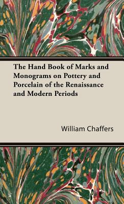 Bild des Verkufers fr The Hand Book of Marks and Monograms on Pottery and Porcelain of the Renaissance and Modern Periods (Hardback or Cased Book) zum Verkauf von BargainBookStores