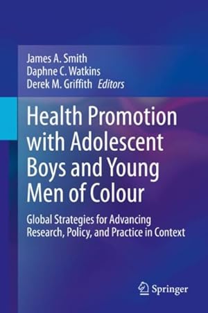 Seller image for Health Promotion With Adolescent Boys and Young Men of Colour : Global Strategies for Advancing Research, Policy, and Practice in Context for sale by GreatBookPrices
