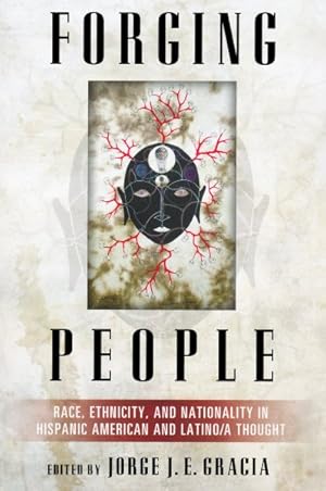 Bild des Verkufers fr Forging People : Race, Ethnicity, and Nationality in Hispanic American and Latino/A Thought zum Verkauf von GreatBookPricesUK