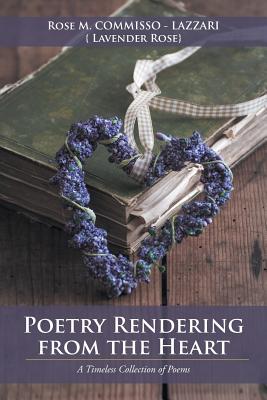 Image du vendeur pour Poetry Rendering from the Heart: A Timeless Collection of Poems (Paperback or Softback) mis en vente par BargainBookStores