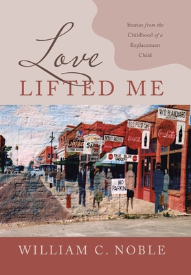 Bild des Verkufers fr Love Lifted Me: Stories from the Childhood of a Replacement Child (Hardback or Cased Book) zum Verkauf von BargainBookStores