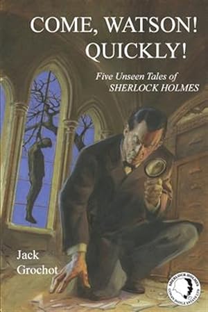 Imagen del vendedor de Come, Watson! Quickly!: Five Unseen Tales of Sherlock Holmes a la venta por GreatBookPrices