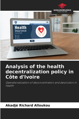 Image du vendeur pour Analysis of the health decentralization policy in C�te d'Ivoire (Paperback or Softback) mis en vente par BargainBookStores