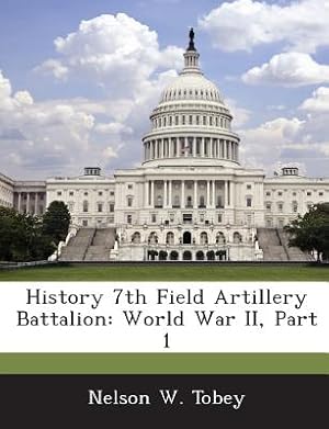 Bild des Verkufers fr History 7th Field Artillery Battalion: World War II, Part 1 (Paperback or Softback) zum Verkauf von BargainBookStores