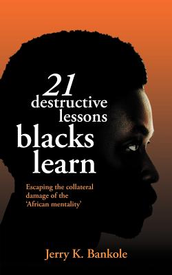 Bild des Verkufers fr 21 Destructive Lessons Blacks Learn: Escaping the Collateral Damage of the 'African Mentality' (Paperback or Softback) zum Verkauf von BargainBookStores