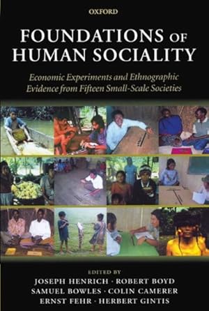 Imagen del vendedor de Foundations of Human Sociality : Economic Experiments and Ethnographic Evidence from Fifteen Small-Scale Societies a la venta por GreatBookPrices